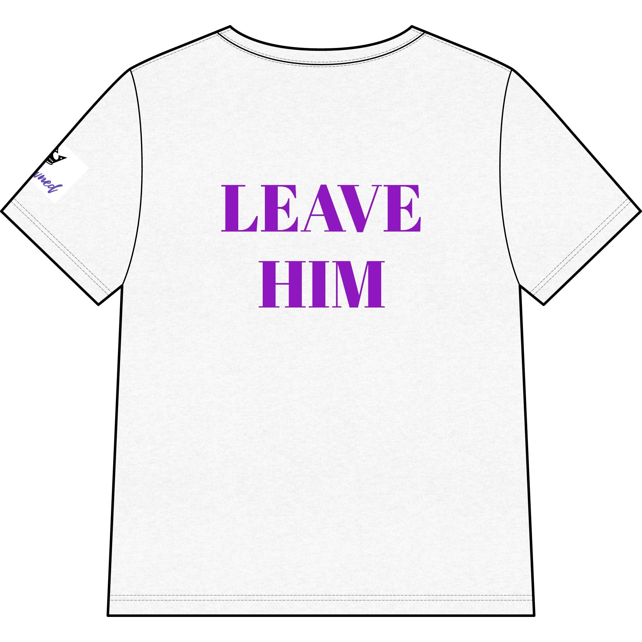 Leave Him V-Neck Tee — Empowerment Graphic Women’s T‑Shirt